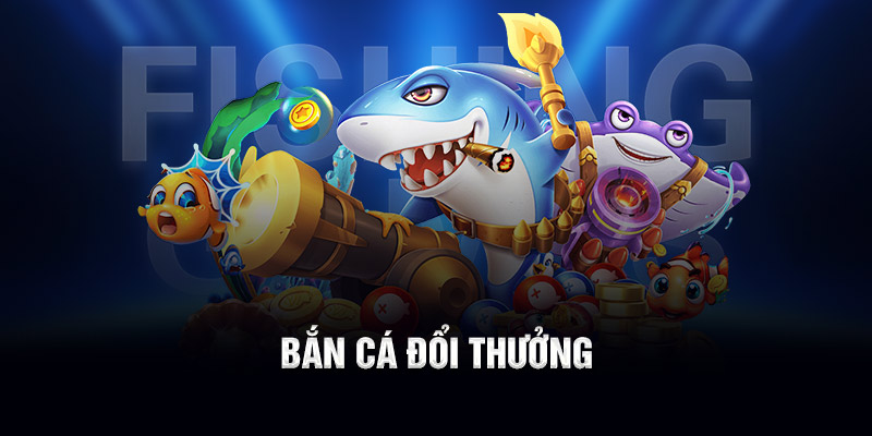 Bắn cá đổi thưởng